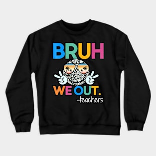 Cute End Of School Year Teacher Summer Bruh We Out Teachers Crewneck Sweatshirt